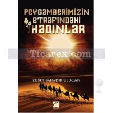 Peygamberimizin Etrafındaki Kadınlar | Yusuf Bahadır Ulucan