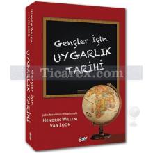 Gençler İçin Uygarlık Tarihi | Hendrik Willem Van Loon