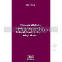 Uluslararası Hukukta Andlaşmaların Esaslı İhlal Nedeniyle Sona Erdirilmesi ve Askıya Alınması | Elif Uzun