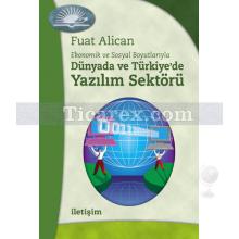 Ekonomik ve Sosyal Boyutlarıyla - Dünyada ve Türkiye'de Yazılım Sektörü | Fuat Alican