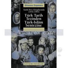 Tarih Ders Kitaplarında(1931-1993) - Türk Tarih Tezinden Türk-İslâm Sentezine | Étienne Copeaux