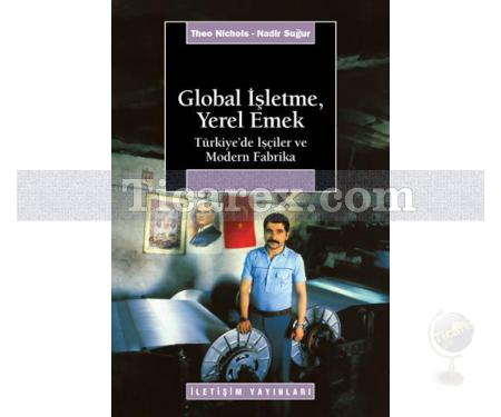 Global İşletme, Yerel Emek | Türkiye'de İşçiler ve Modern Fabrika | Nadir Suğur, Theo Nichols - Resim 1