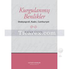 Kurgulanmış Benlikler | Otobiyografi, Kadın, Cumhuriyet | Nazan Aksoy