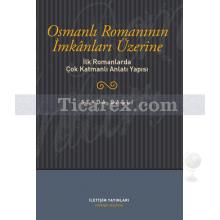 Osmanlı Romanının İmkânları Üzerine | İlk Romanlarda Çok Katmanlı Anlatı Yapısı | Şeyda Başlı