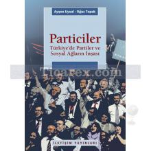Particiler | Türkiye'de Partiler ve Sosyal Ağların İnşası | Ayşen Uysal, Oğuz Topak