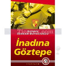 İnadına Göztepe | Serkan Boyacıoğlu