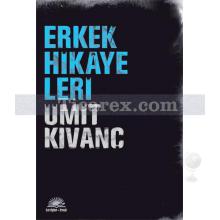 Erkek Hikayeleri | Ümit Kıvanç