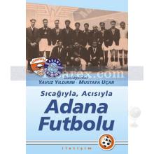 Sıcağıyla, Acısıyla - Adana Futbolu | Mustafa Uçar/ Yavuz Yıldırım