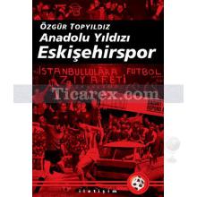 Anadolu Yıldızı Eskişehirspor | Özgür Topyıldız