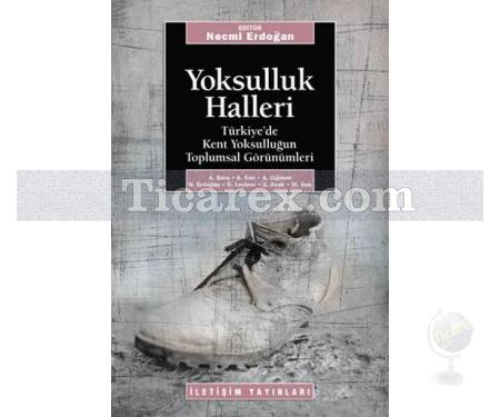 Yoksulluk Halleri | Türkiye'de Kent Yoksulluğun Toplumsal Görünümleri | Aksu Bora, Kemal Can, Ahmet Çiğdem, Necmi Erdoğan, Ömer Laçiner, Ersan Ocak , Mustafa Şen - Resim 1