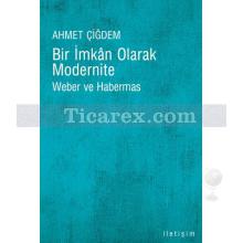 Bir İmkan Olarak Modernite | Weber ve Habermas | Ahmet Çiğdem