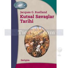 Kutsal Savaşlar Tarihi | Jacques G. Ruelland