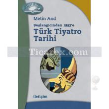 Başlangıcından 1983'e - Türk Tiyatro Tarihi | Metin And