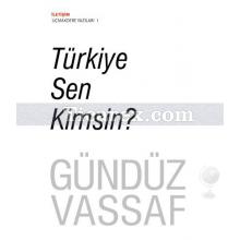 Türkiye Sen Kimsin? | Uçmakdere Yazıları 1 | Gündüz Vassaf