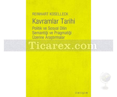 Kavramlar Tarihi | Politik ve Sosyal Dilin Semantiği ve Pragmatiği Üzerine Araştırmalar | Reinhart Koselleck - Resim 1
