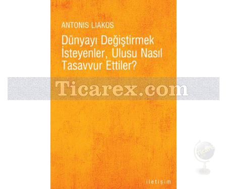 Dünyayı Değiştirmek İsteyenler Ulusu Nasıl Tasavvur Ettiler? | Antonis Liakos - Resim 1