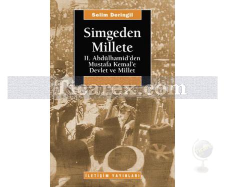 Simgeden Millete | II. Abdülhamid'den Mustafa Kemal'e Devlet ve Millet | Selim Deringil - Resim 1