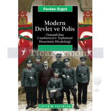 Modern Devlet ve Polis | Osmanlı'dan Cumhuriyet'e Toplumsal Denetimin Diyalektiği | Ferdan Ergut