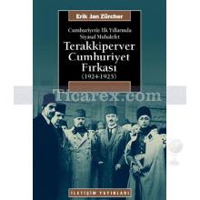 Cumhuriyetin İlk Yıllarında Siyasal Muhalefet - Terakkiperver Cumhuriyet Fırkası | (1924-1925) | Erik Jan Zürcher