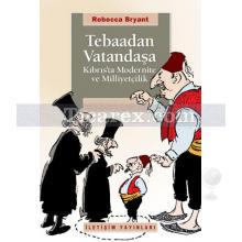 Tebaadan Vatandaşa | Kıbrıs'ta Modernite ve Milliyetçilik | Rebecca Bryant