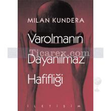 Varolmanın Dayanılmaz Hafifliği | Milan Kundera