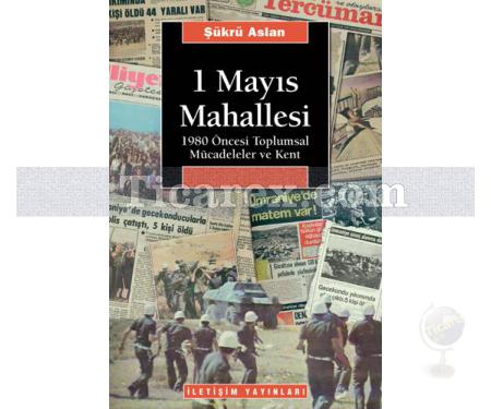 1 Mayıs Mahallesi | 1980 Öncesi Toplumsal Mücadeleler ve Kent | Şükrü Aslan - Resim 1