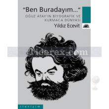 Ben Buradayım | Oğuz Atay'ın Biyografik ve Kurmaca Dünyası | Yıldız Ecevit