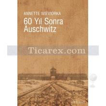 60 Yıl Sonra Auschwitz | Annette Wieviorka