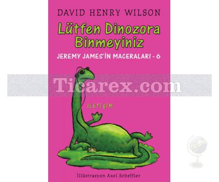 Lütfen Dinozora Binmeyiniz | Jeremy James'in Maceraları - 6 | David Henry Wilson - Resim 1