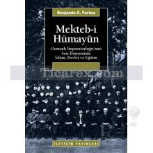 Mekteb-i Hümayûn | Osmanlı İmparatorluğu'nun Son Döneminde İslâm, Devlet ve Eğitim | Benjamin C. Fortna
