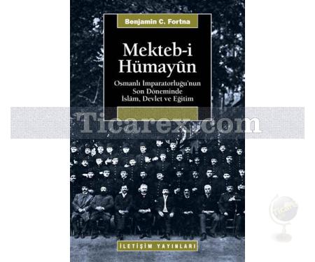 Mekteb-i Hümayûn | Osmanlı İmparatorluğu'nun Son Döneminde İslâm, Devlet ve Eğitim | Benjamin C. Fortna - Resim 1