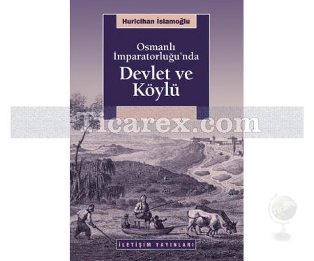 Osmanlı İmparatorluğu'nda Devlet ve Köylü | Gözden Geçirilmiş ve Genişletilmiş Yeni Baskı | Huricihan İslamoğlu - Resim 1