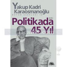 Politikada 45 Yıl | Yakup Kadri Karaosmanoğlu