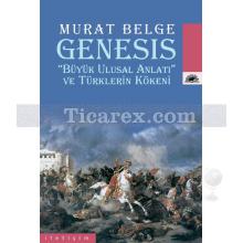 Genesis | 'Büyük Ulusal Anlatı' ve Türklerin Kökeni | Murat Belge