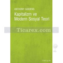Kapitalizm ve Modern Sosyal Teori | Marx, Durkheim ve Max Weberin Çalışmalarının Bir Analizi | Anthony Giddens