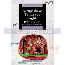 Avrupa'da ve Türkiye'de Sağlık Politikaları | Derleme (Çağlar Keyder, Nazan Üstündağ, Tuba Ağartan, Çağrı Yoltar)