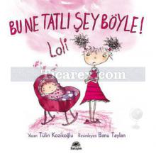 Lili ve Yedi Çocuğu - Bu Ne Tatlı Şey Böyle! - Loli | Tülin Kozikoğlu