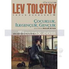 Çocukluk, İlkgençlik, Gençlik | Lev Nikolayeviç Tolstoy