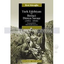 Türk Edebiyatı ve Birinci Dünya Savaşı (1914-1918) | Propagandadan Milli Kimlik İnşâsına | Erol Köroğlu