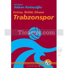 Fırtına, İhtilal, Efsane - Trabzonspor | Hakan Kulaçoğlu