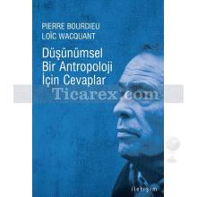 Düşünümsel Bir Antropoloji İçin Cevaplar | Pierre Bourdieu