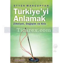 Türkiye'yi Anlamak | Zihniyet, Değişim ve Kriz | Etyen Mahçupyan