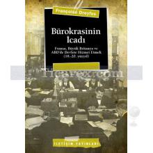 Bürokrasinin İcadı | Fransa, Büyük Britanya ve ABDde Devlete Hizmet Etmek (18.-20. yüzyıl) | Françoise Dreyfus