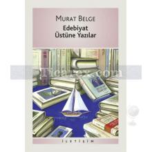 Edebiyat Üstüne Yazılar | Murat Belge