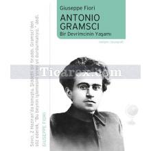 Antonio Gramsci | Bir Devrimcinin Yaşamı | Giuseppe Fiori