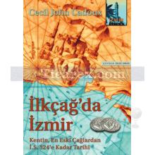 İlkçağ'da İzmir | Kentin, En Eski Çağlardan İ.S. 324'e Kadar Tarihi | Cecil John Cadoux