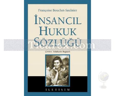 İnsancıl Hukuk Sözlüğü Ciltli | Françoise Bouchet-Saulnier, Selahattin Bağdatlı - Resim 1