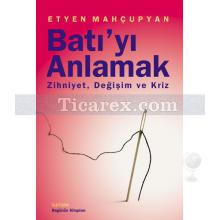 Batı'yı Anlamak | Zihniyet Değişim ve Kriz | Etyen Mahçupyan