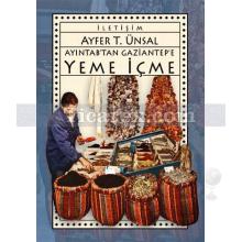 Ayıntab'tan Gaziantep'e Yeme İçme | Ayfer T. Ünsal