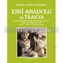 Anadolu Uygarlıkları - Eski Anadolu ve Trakya Cilt 2 | Ege Göçlerinden Roma İmparatorluğu'nun İkiye Ayrılmasına Kadar (MÖ 12. - MS 4. Yüzyıllar Arası) | Oğuz Tekin